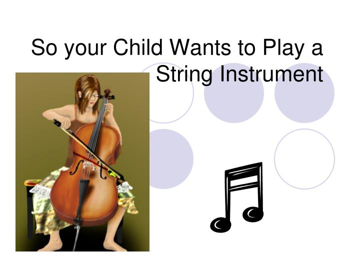 so your child wants to play a string instrument