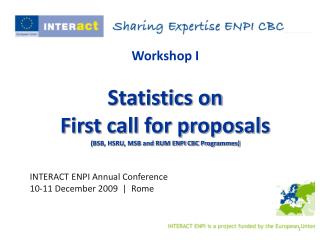 Workshop I Statistics on First call for proposals (BSB, HSRU, MSB and RUM ENPI CBC Programmes)