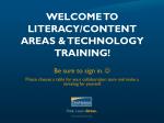 WELCOME TO Literacy/Content AREAS &amp; Technology Training !