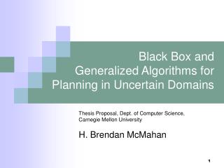 Black Box and Generalized Algorithms for Planning in Uncertain Domains