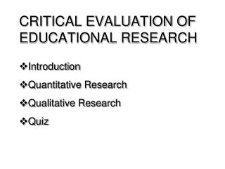 CRITICAL EVALUATION OF EDUCATIONAL RESEARCH
