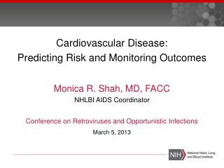 Cardiovascular Disease: Predicting Risk and Monitoring Outcomes Monica R. Shah, MD, FACC