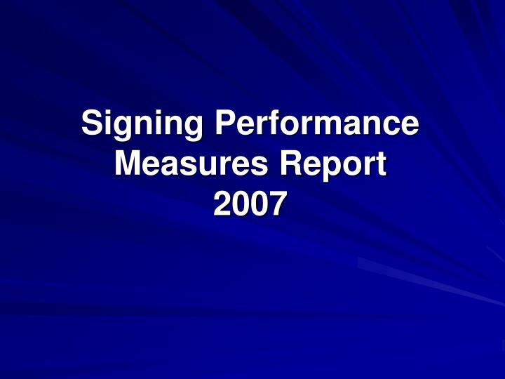 signing performance measures report 2007