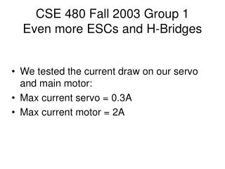 CSE 480 Fall 2003 Group 1 Even more ESCs and H-Bridges