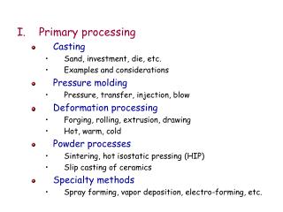 Primary processing Casting Sand, investment, die, etc. Examples and considerations