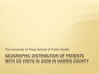 Geographic distribution of patients with ed visits in 2008 in harris county