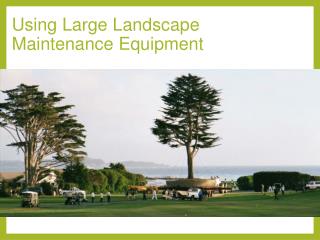 Using Large Landscape Maintenance Equipment