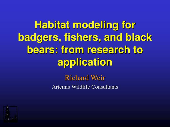 habitat modeling for badgers fishers and black bears from research to application