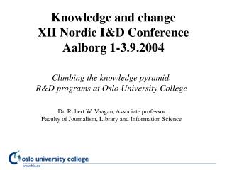 Knowledge and change XII Nordic I&amp;D Conference Aalborg 1-3.9.2004