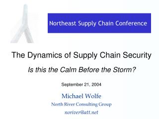 The Dynamics of Supply Chain Security Is this the Calm Before the Storm? September 21, 2004