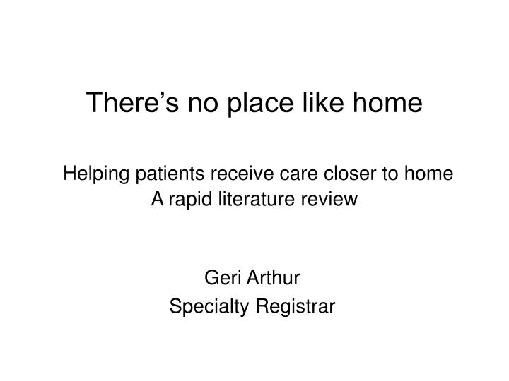 there s no place like home helping patients receive care closer to home a rapid literature review