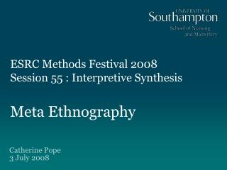ESRC Methods Festival 2008 Session 55 : Interpretive Synthesis Meta Ethnography