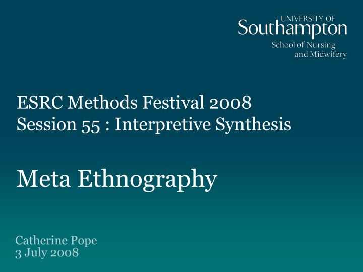 esrc methods festival 2008 session 55 interpretive synthesis meta ethnography