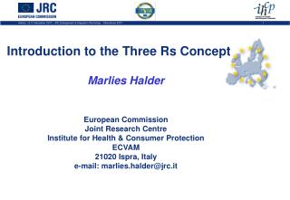 Introduction to the Three Rs Concept Marlies Halder European Commission Joint Research Centre
