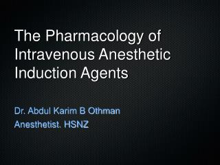 The Pharmacology of Intravenous Anesthetic Induction Agents