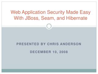 Web Application Security Made Easy With JBoss, Seam, and Hibernate