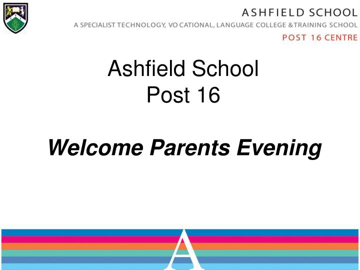 ashfield school post 16 welcome parents evening