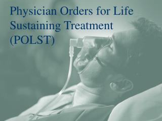 Physician Orders for Life Sustaining Treatment (POLST)