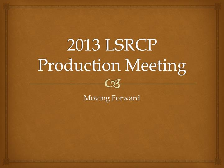 2013 lsrcp production meeting