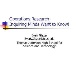Operations Research: Inquiring Minds Want to Know!