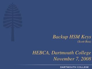Backup HSM Keys (Scott Rea) HEBCA, Dartmouth College November 7, 2008