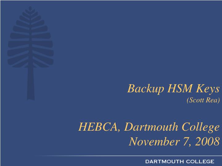 backup hsm keys scott rea hebca dartmouth college november 7 2008