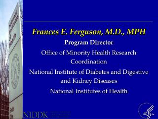 Frances E. Ferguson, M.D., MPH Program Director Office of Minority Health Research Coordination