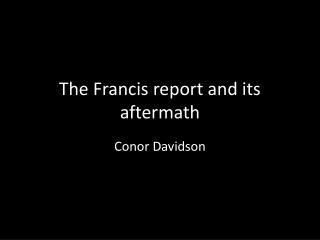 The Francis report and its aftermath