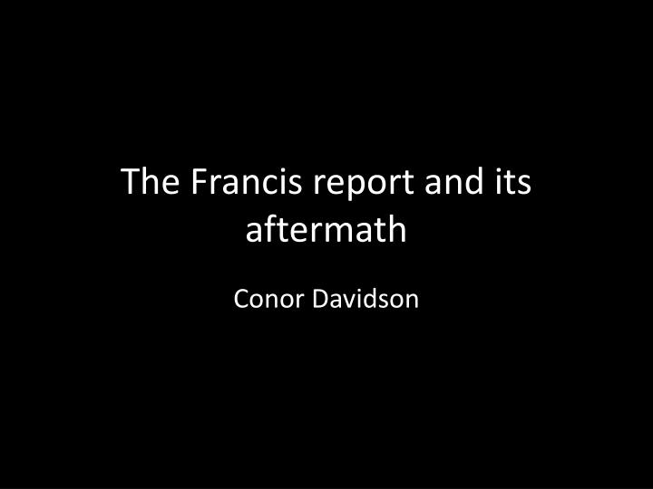 the francis report and its aftermath
