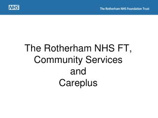 The Rotherham NHS FT, Community Services and Careplus