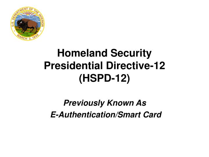 homeland security presidential directive 12 hspd 12 previously known as e authentication smart card