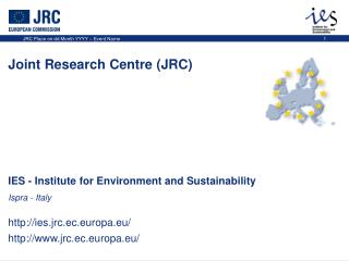 IES - Institute for Environment and Sustainability Ispra - Italy ies.jrc.ec.europa.eu/