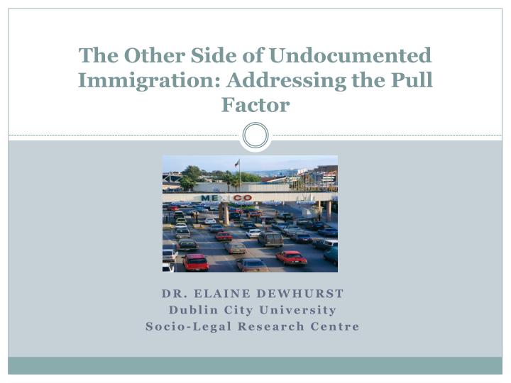 the other side of undocumented immigration addressing the pull factor