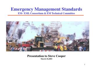 Emergency Management Standards EM- XML Consortium &amp; EM Technical Committee