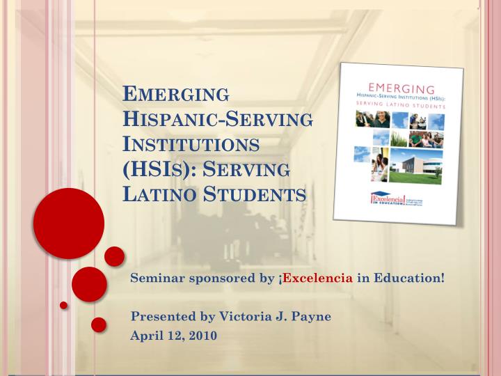 emerging hispanic serving institutions hsis serving latino students