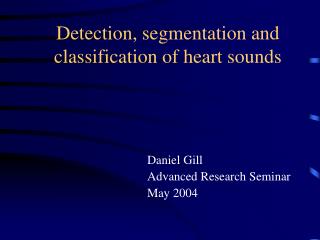 Detection, segmentation and classification of heart sounds
