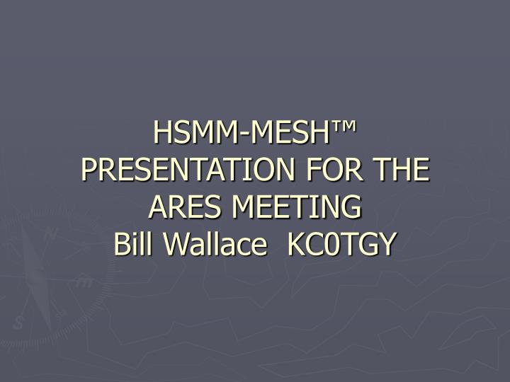 hsmm mesh presentation for the ares meeting bill wallace kc0tgy
