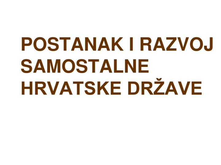 postanak i razvoj samostalne hrvatske dr ave