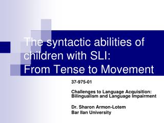 The syntactic abilities of children with SLI: From Tense to Movement