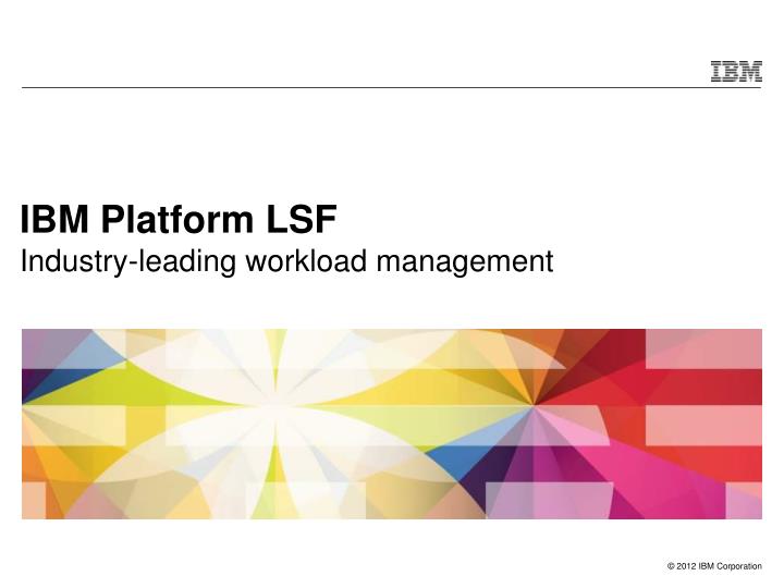 ibm platform lsf industry leading workload management