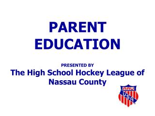 PARENT EDUCATION PRESENTED BY The High School Hockey League of Nassau County