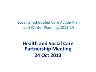 Local Unscheduled Care Action Plan and Winter Planning 2013-14