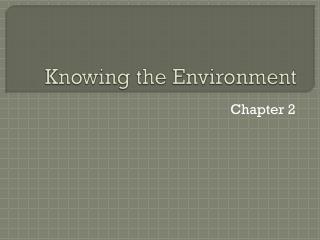 Knowing the Environment