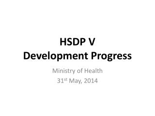 HSDP V Development Progress