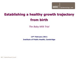 Establishing a healthy growth trajectory from birth The Baby Milk Trial 14 th February 2011
