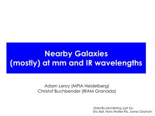Nearby Galaxies (mostly) at mm and IR wavelengths