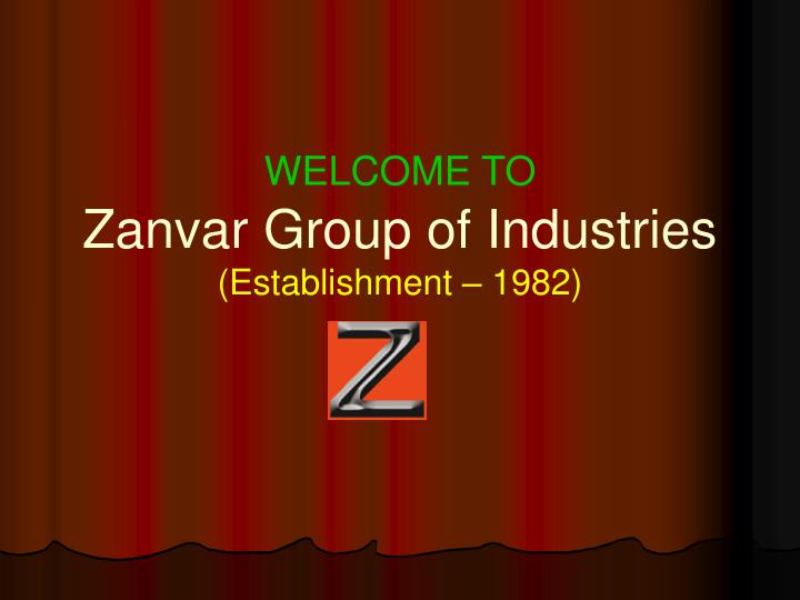 welcome to zanvar group of industries establishment 1982