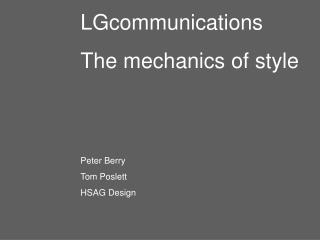LGcommunications The mechanics of style Peter Berry Tom Poslett HSAG Design