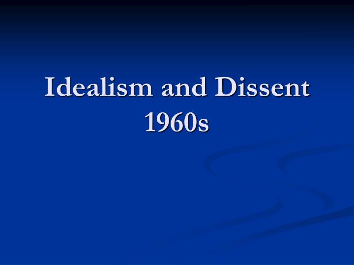 idealism and dissent 1960s