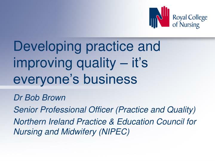 developing practice and improving quality it s everyone s business
